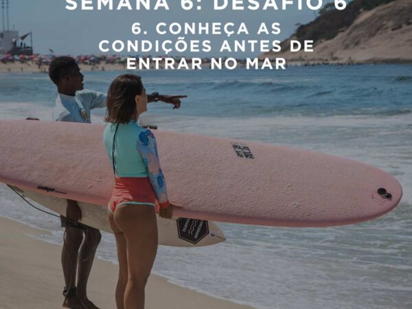 Dica 6, desafio 6 – conheça as condições antes de entrar no mar :)